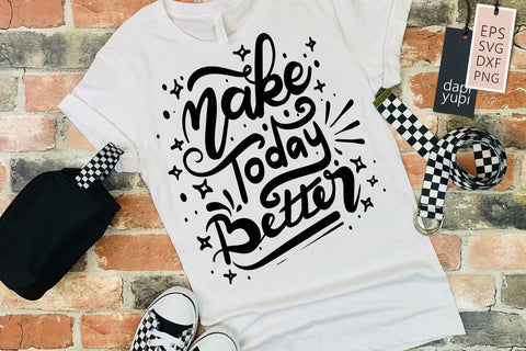 Motivation SVG Make Today Better Quotes SVG dapiyupi store 