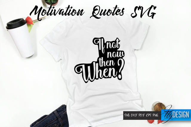 Motivational Quotes Svg. If not now, then when. Quotes SVG. Funny Quotes. SVG Fly Design 