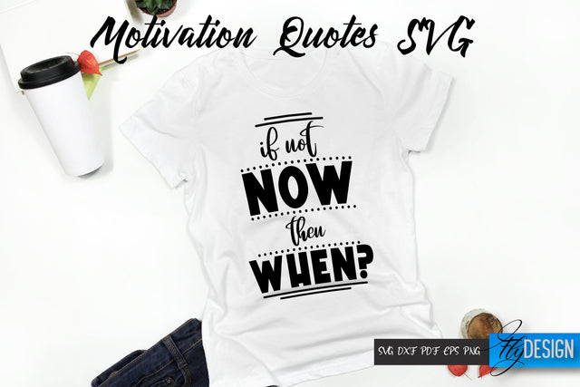 Motivational Quotes Svg. If not now, then when vl.2. Quotes SVG. SVG Fly Design 