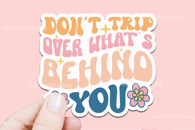 Motivational Sticker SVG Design, Dont trip over whats behind you SVG FiveStarCrafting 