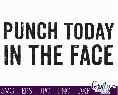 Motivational Svg - Funny Svg - Punch Today In The Face SVG Crafty Mama Studios 
