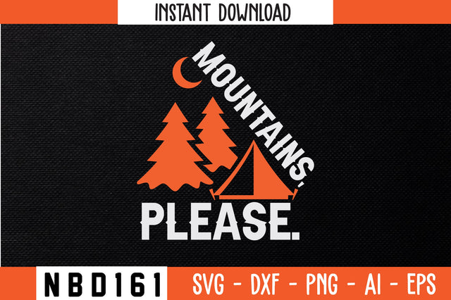 MOUNTAINS, PLEASE T-Shirt Design SVG Nbd161 