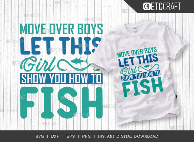 Move Over Boys Let This Girl Show You How To Fish SVG Cut File, Happy Fishing Svg, Fishing Quotes, Fishing Cutting File, TG 02791 SVG ETC Craft 
