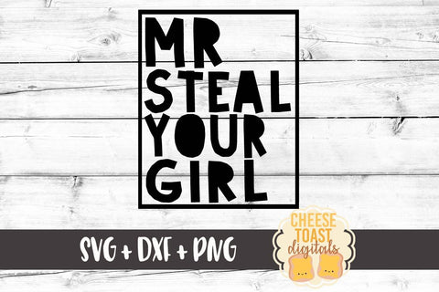 Mr Steal Your Girl - Boy SVG PNG DXF Cut Files SVG Cheese Toast Digitals 