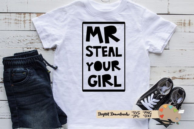 Mr. Steal your girl shirt diy - Cute boy T-shirt quote - Cool dude lady's man shirt SVG The Artsy Spot 