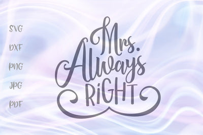 Mrs Always Right SVG, PNG, DXF, PDF, JPG SVG Digitals by Hanna 
