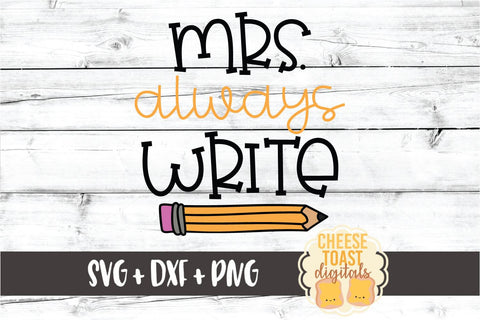 Mrs Always Write - Funny Teacher SVG PNG DXF Cut Files SVG Cheese Toast Digitals 