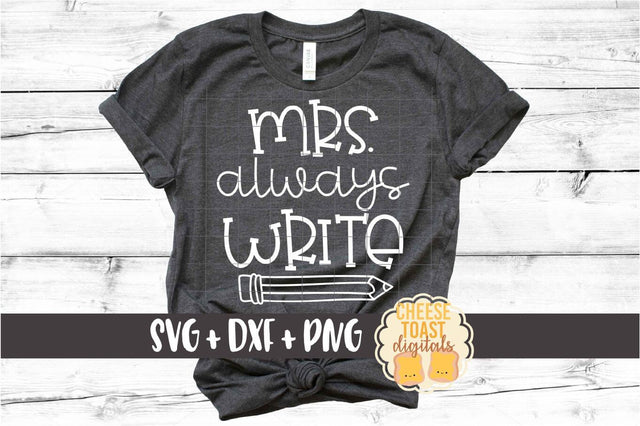 Mrs Always Write - Teacher SVG PNG DXF Cut Files SVG Cheese Toast Digitals 