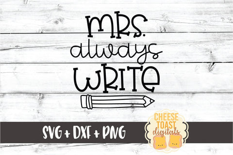 Mrs Always Write - Teacher SVG PNG DXF Cut Files SVG Cheese Toast Digitals 