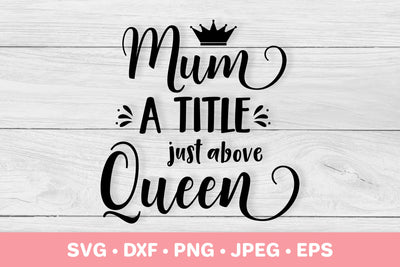 Mum a title just above queen SVG. Funny Mother’s Day quote SVG LaBelezoka 
