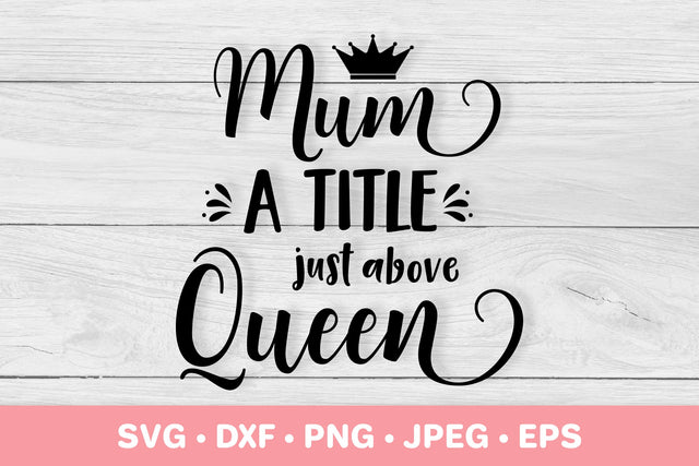 Mum a title just above queen SVG. Funny Mother’s Day quote SVG LaBelezoka 