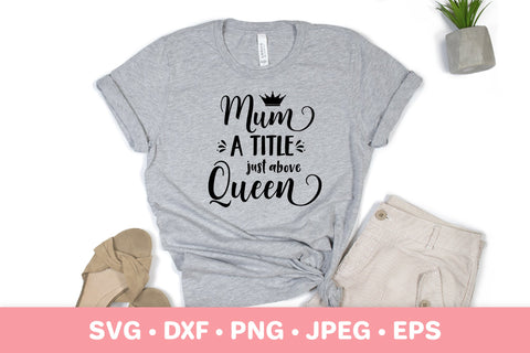 Mum a title just above queen SVG. Funny Mother’s Day quote SVG LaBelezoka 