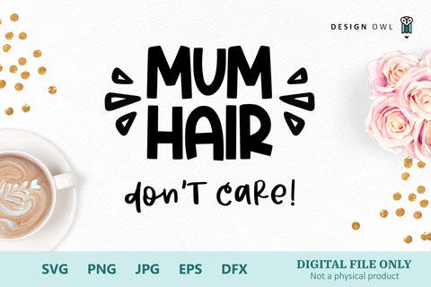 Mum Hair Don't Care - SVG file SVG Design Owl 