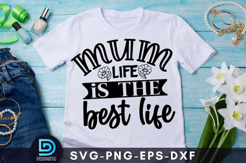 Mum life is the best life, Mom Life Svg SVG DESIGNISTIC 