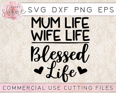 Mum Life Wife Life Blessed Life SVG Poppy Shine Design 