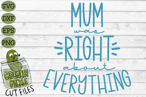 Mum Was Right SVG Cut File SVG Crunchy Pickle 