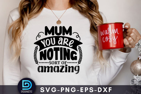 Mum you are noting sort of amazing, Mom Life Svg SVG DESIGNISTIC 