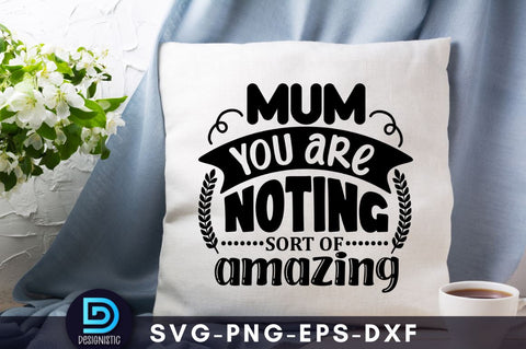 Mum you are noting sort of amazing, Mom Life Svg SVG DESIGNISTIC 