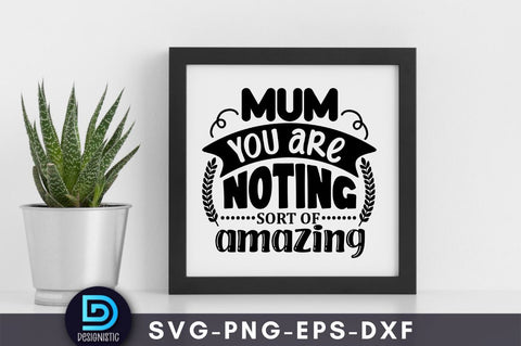 Mum you are noting sort of amazing, Mom Life Svg SVG DESIGNISTIC 