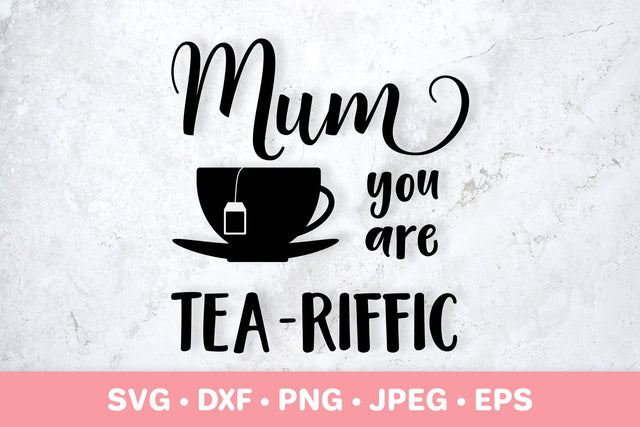 Mum You are Tea Riffic SVG. Mothers Day Puns. Mumlife quote SVG LaBelezoka 