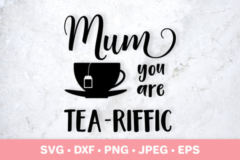 Mum You are Tea Riffic SVG. Mothers Day Puns. Mumlife quote SVG LaBelezoka 
