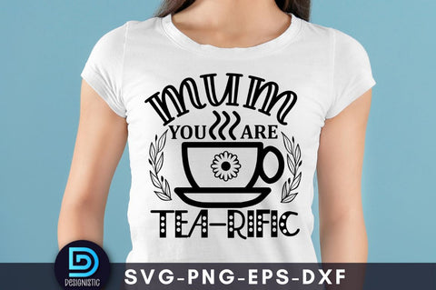 Mum you are tea-rific, Mom Life Svg SVG DESIGNISTIC 
