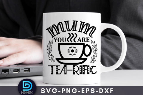 Mum you are tea-rific, Mom Life Svg SVG DESIGNISTIC 