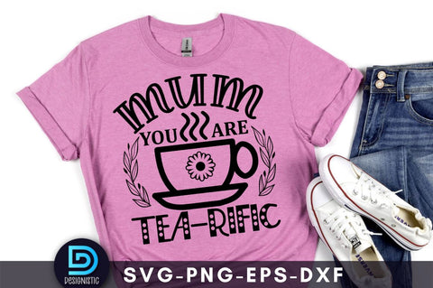 Mum you are tea-rific, Mom Life Svg SVG DESIGNISTIC 
