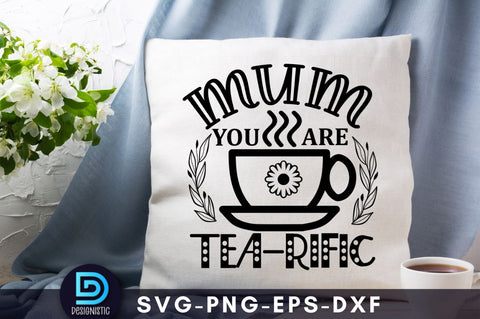 Mum you are tea-rific, Mom Life Svg SVG DESIGNISTIC 
