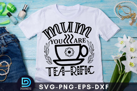 Mum you are tea-rific, Mom Life Svg SVG DESIGNISTIC 