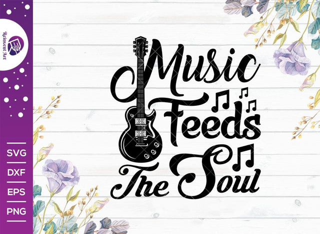 Music Feeds The Soul SVG Cut File | Music Svg | Music Quotes Svg | Music Lover Svg | Guitar Svg | T-shirt Design SVG Reinvent Art 