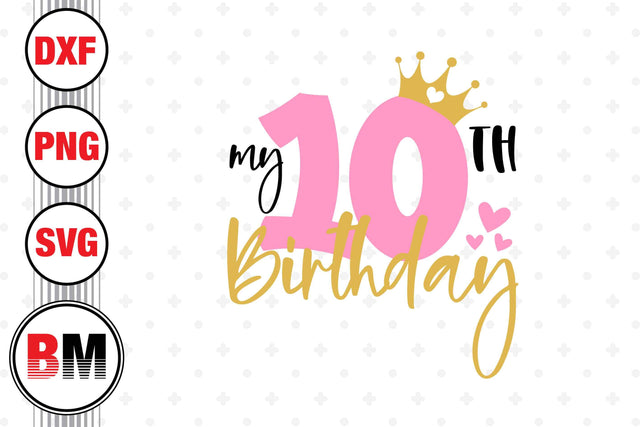 My 10th Birthday SVG, PNG, DXF Files SVG BMDesign 