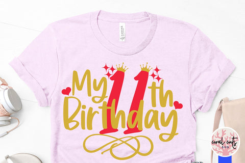 My 11th birthday - Birthday SVG EPS DXF PNG Cutting File SVG CoralCutsSVG 