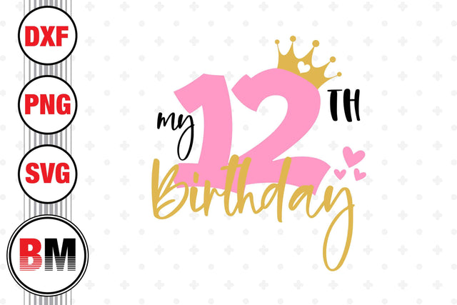 My 12th Birthday SVG, PNG, DXF Files SVG BMDesign 