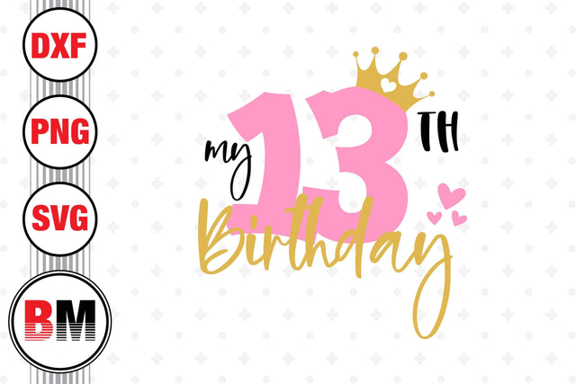 My 13th Birthday SVG, PNG, DXF Files SVG BMDesign 