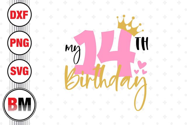 My 14th Birthday SVG, PNG, DXF Files SVG BMDesign 
