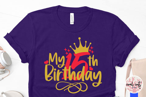 My 15th birthday - Birthday SVG EPS DXF PNG Cutting File SVG CoralCutsSVG 