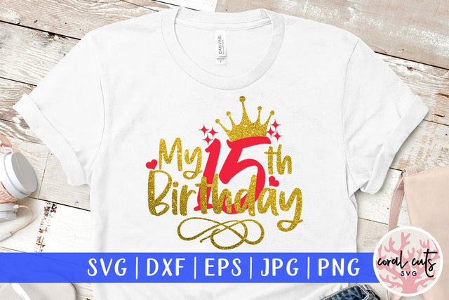 My 15th birthday - Birthday SVG EPS DXF PNG Cutting File SVG CoralCutsSVG 