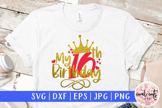 My 16th birthday - Birthday SVG EPS DXF PNG Cutting File SVG CoralCutsSVG 
