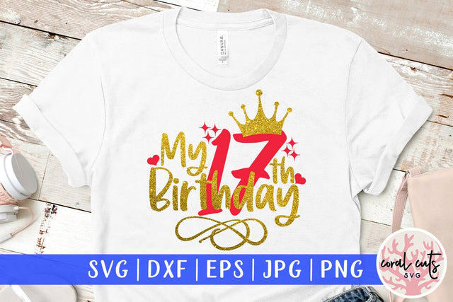 My 17th birthday - Birthday SVG EPS DXF PNG Cutting File SVG CoralCutsSVG 