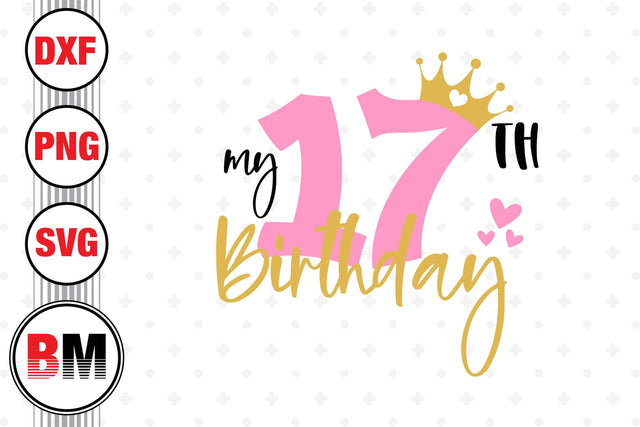 My 17th Birthday SVG, PNG, DXF Files SVG BMDesign 