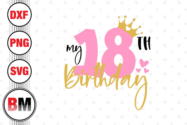 My 18th Birthday SVG, PNG, DXF Files SVG BMDesign 