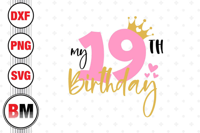 My 19th Birthday SVG, PNG, DXF Files SVG BMDesign 
