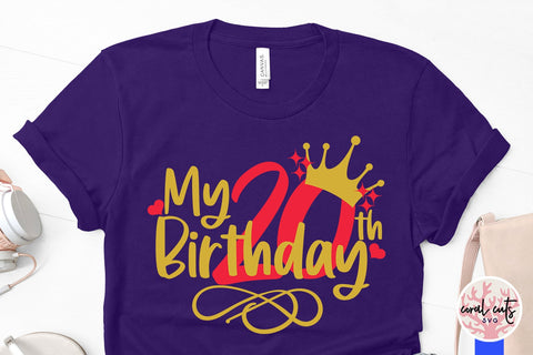 My 20th birthday - Birthday SVG EPS DXF PNG Cutting File SVG CoralCutsSVG 