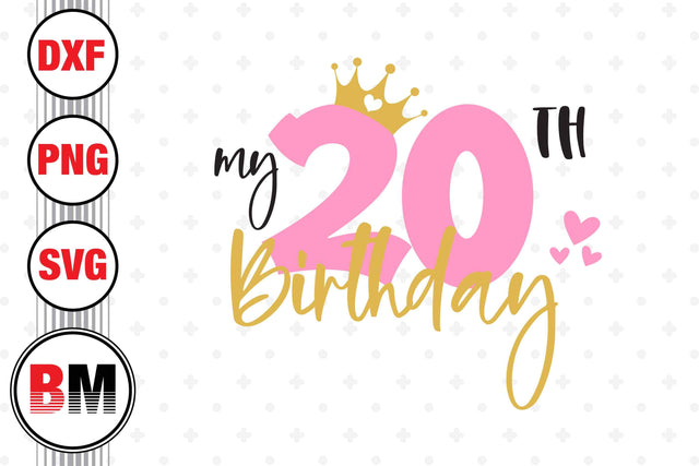 My 20th Birthday SVG, PNG, DXF Files SVG BMDesign 