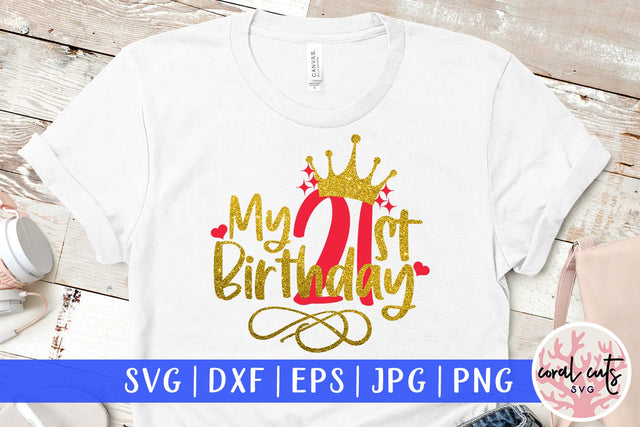 My 21st birthday - Birthday SVG EPS DXF PNG Cutting File SVG CoralCutsSVG 