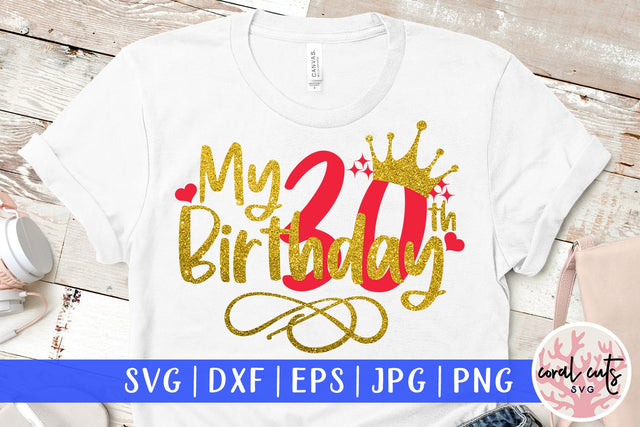 My 30th birthday - Birthday SVG EPS DXF PNG Cutting File SVG CoralCutsSVG 