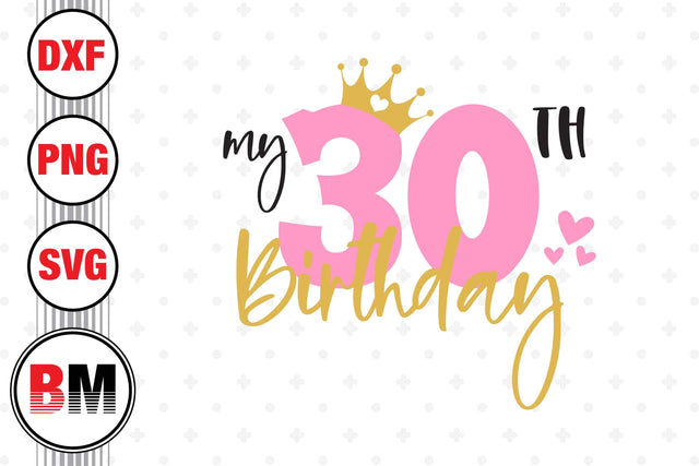 My 30th Birthday SVG, PNG, DXF Files SVG BMDesign 