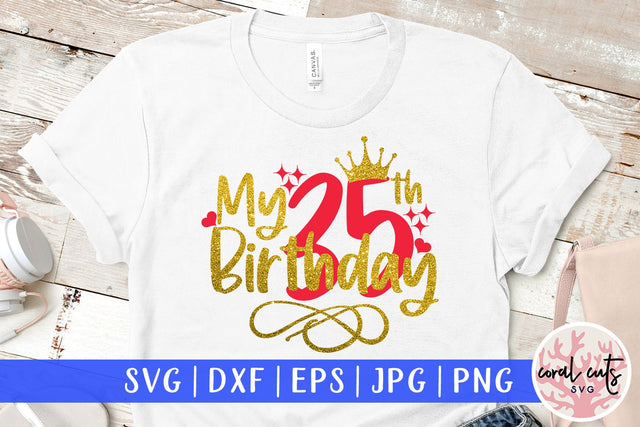My 35th birthday - Birthday SVG EPS DXF PNG Cutting File SVG CoralCutsSVG 