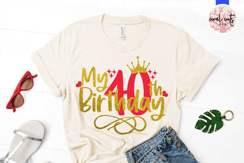 My 40th birthday - Birthday SVG EPS DXF PNG Cutting File SVG CoralCutsSVG 